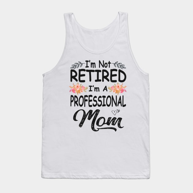 mom im not retired im a professional mom Tank Top by Bagshaw Gravity